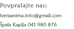 Povprašajte nas: terraanima.info@gmail.com
Špela Kaplja 041 980 876