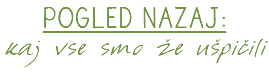 POGLED NAZAJ:
kaj vse smo že ušpičili