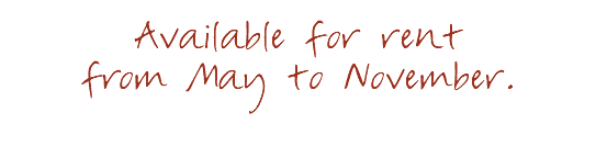 
Available for rent from May to November.