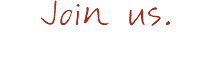 Join us.