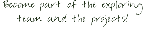 Become part of the exploring team and the projects!