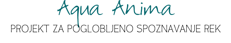 Aqua Anima
Projekt za poglobljeno spoznavanje rek