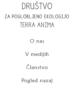 DRUŠTVO za poglobljeno ekologijo TERRA ANIMA O nas V medijih
Članstvo
Pogled nazaj