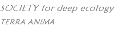SOCIETY for deep ecology TERRA ANIMA
